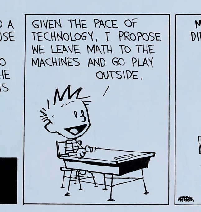 Calvin: "Given the pace of technology, I propose we leave math to the machines and go play outside."